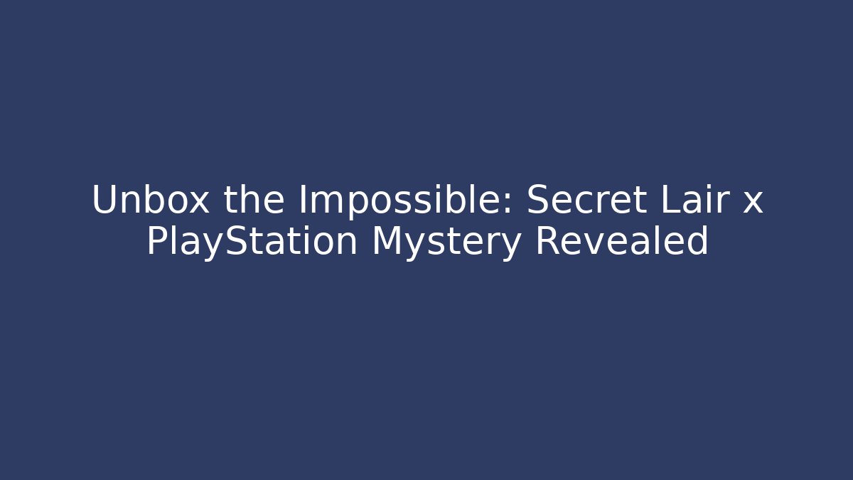 Unbox the Impossible: Secret Lair x PlayStation Mystery Revealed