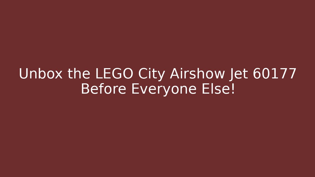 Unbox the LEGO City Airshow Jet 60177 Before Everyone Else!