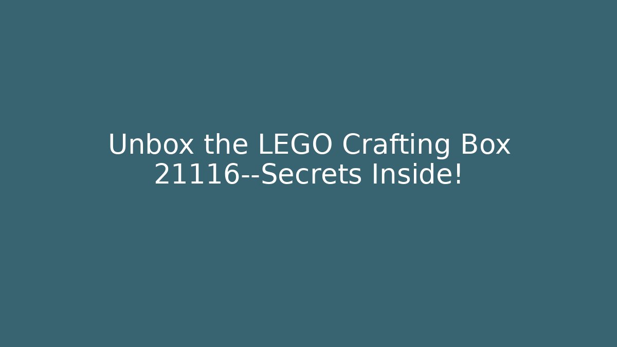 Unbox the LEGO Crafting Box 21116—Secrets Inside! - Critter Realm
