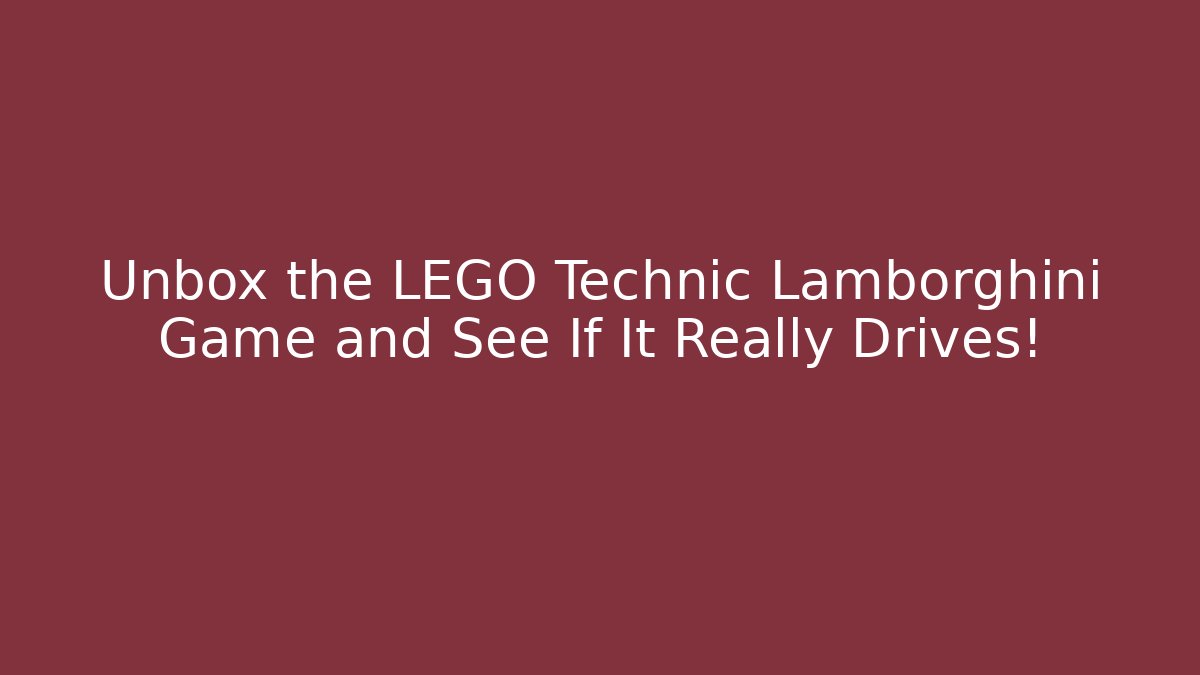 Unbox the LEGO Technic Lamborghini Game and See If It Really Drives!