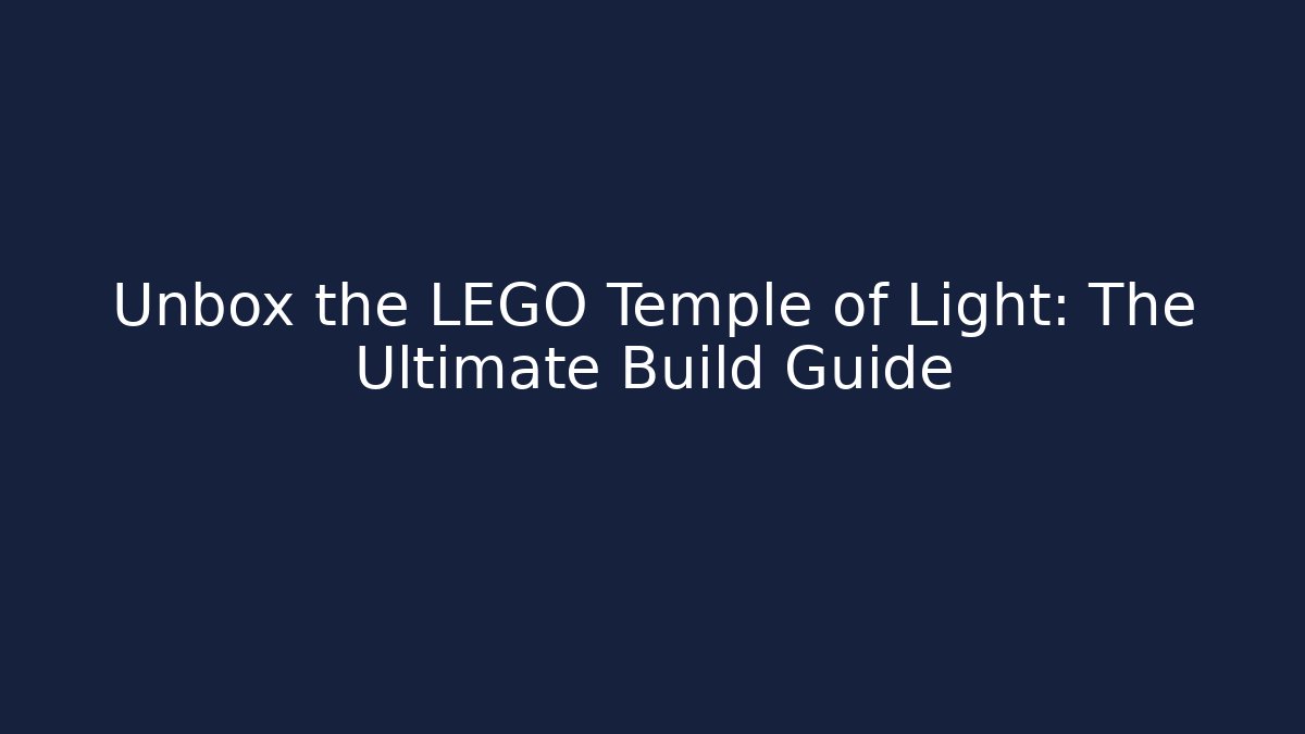 Unbox the LEGO Temple of Light: The Ultimate Build Guide - Critter Realm