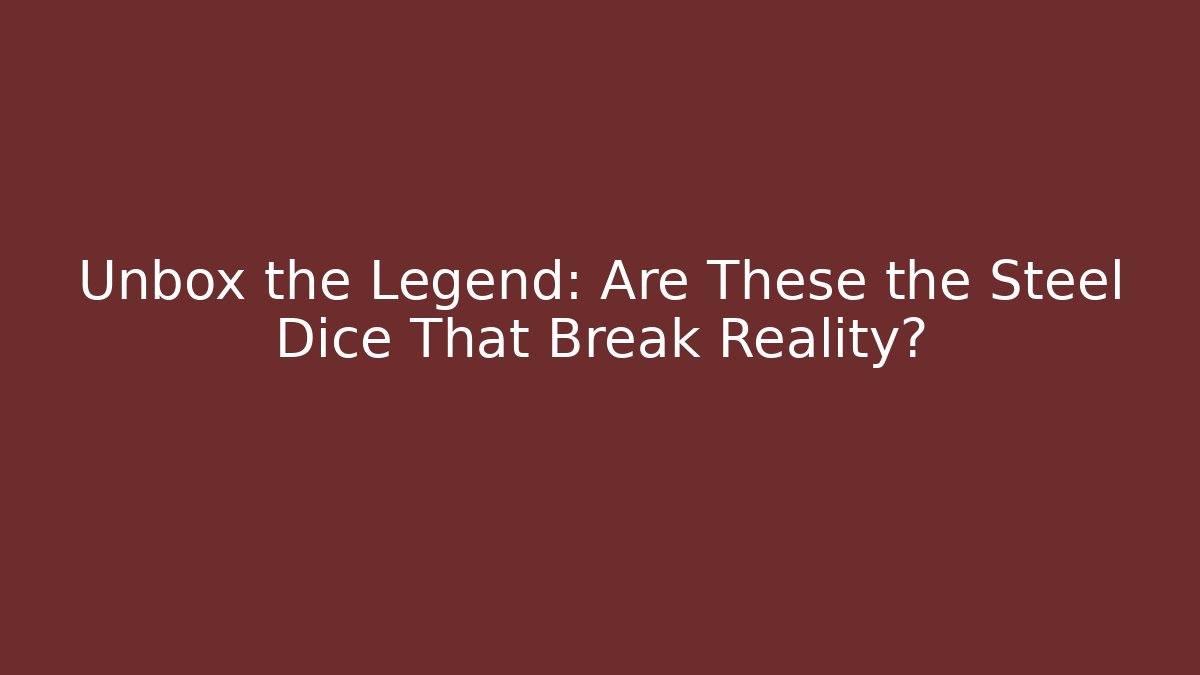Unbox the Legend: Are These the Steel Dice That Break Reality? - Critter Realm