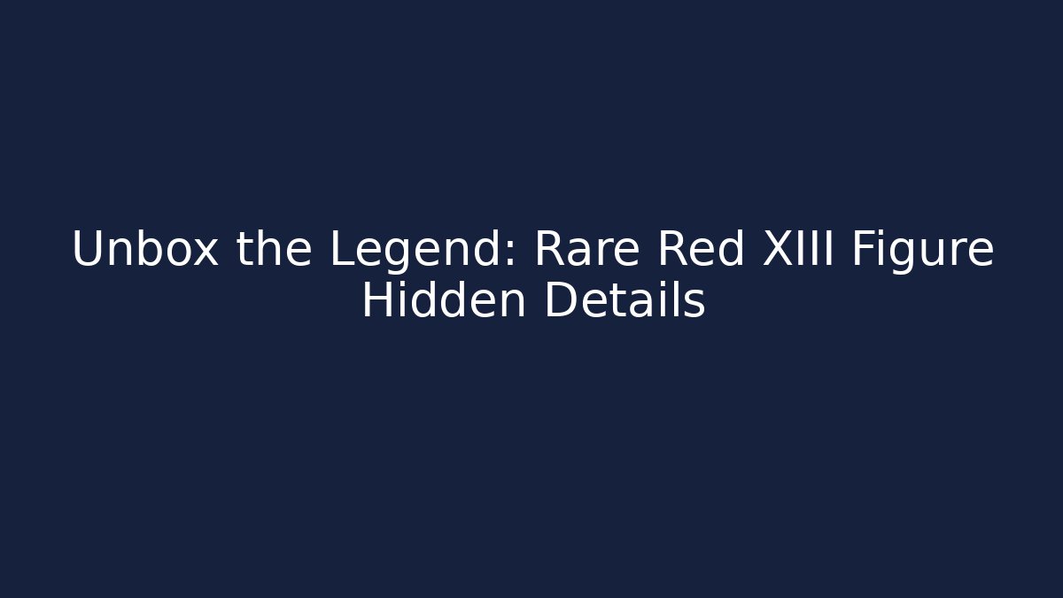 Unbox the Legend: Rare Red XIII Figure Hidden Details