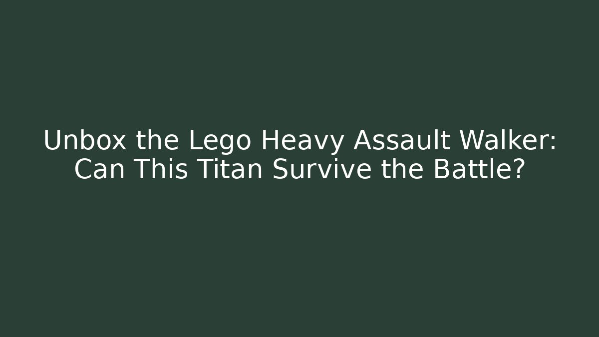 Unbox the Lego Heavy Assault Walker: Can This Titan Survive the Battle?