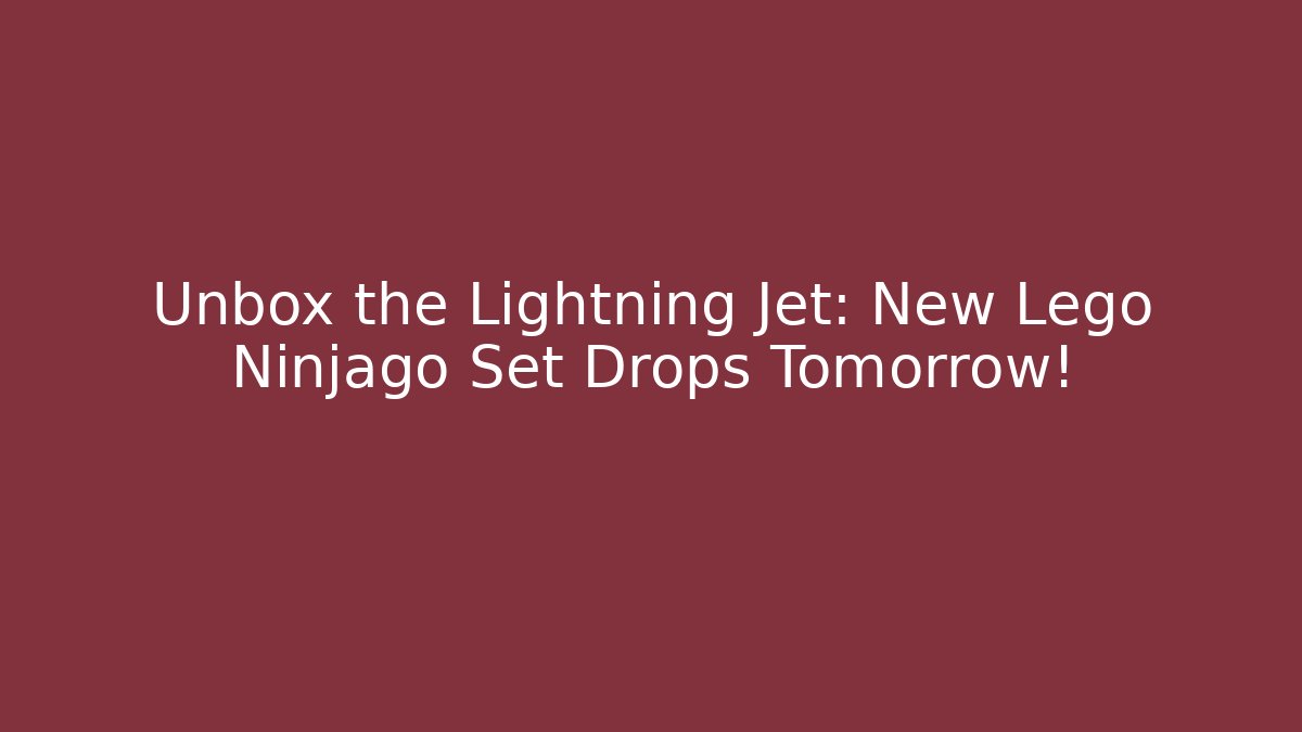 Unbox the Lightning Jet: New Lego Ninjago Set Drops Tomorrow!