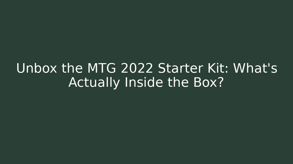 Unbox the MTG 2022 Starter Kit: What’s Actually Inside the Box?