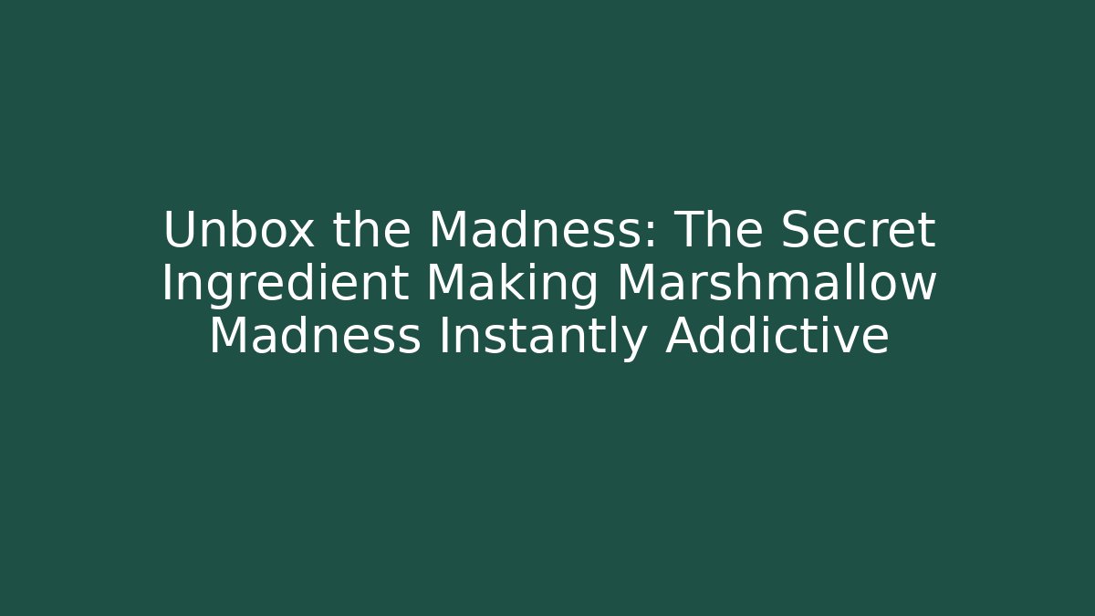 Unbox the Madness: The Secret Ingredient Making Marshmallow Madness Instantly Addictive