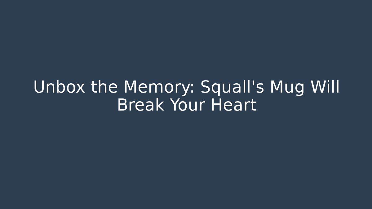 Unbox the Memory: Squall’s Mug Will Break Your Heart