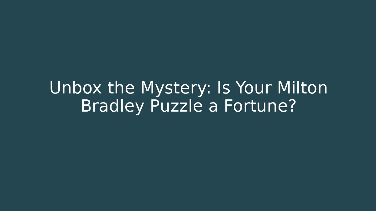 Unbox the Mystery: Is Your Milton Bradley Puzzle a Fortune?