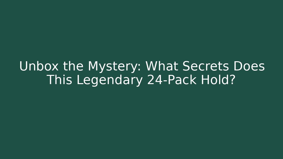 Unbox the Mystery: What Secrets Does This Legendary 24-Pack Hold?