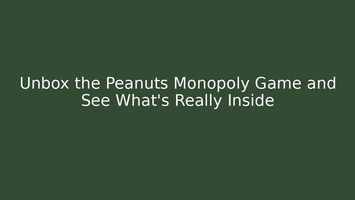 Unbox the Peanuts Monopoly Game and See What’s Really Inside