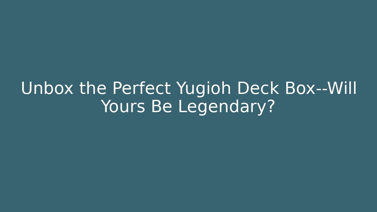 Unbox the Perfect Yugioh Deck Box—Will Yours Be Legendary? - Critter Realm