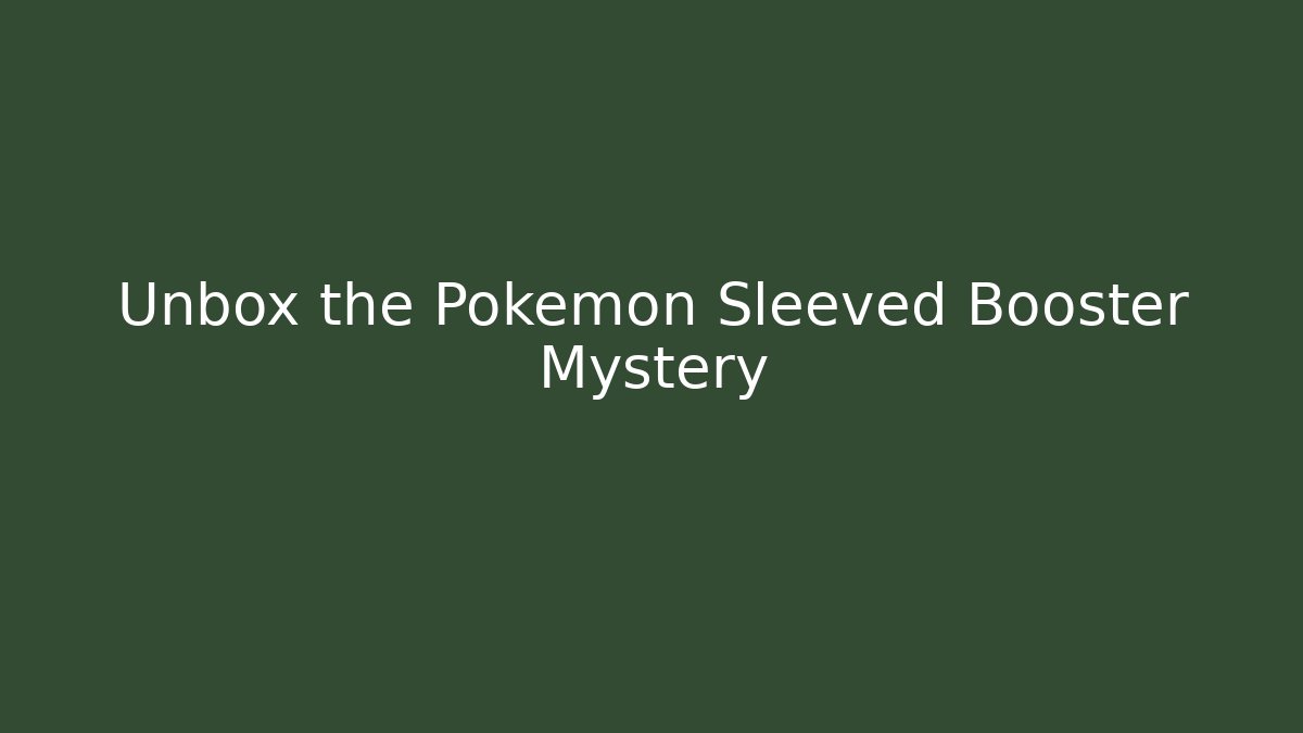 Unbox the Pokémon Sleeved Booster Mystery