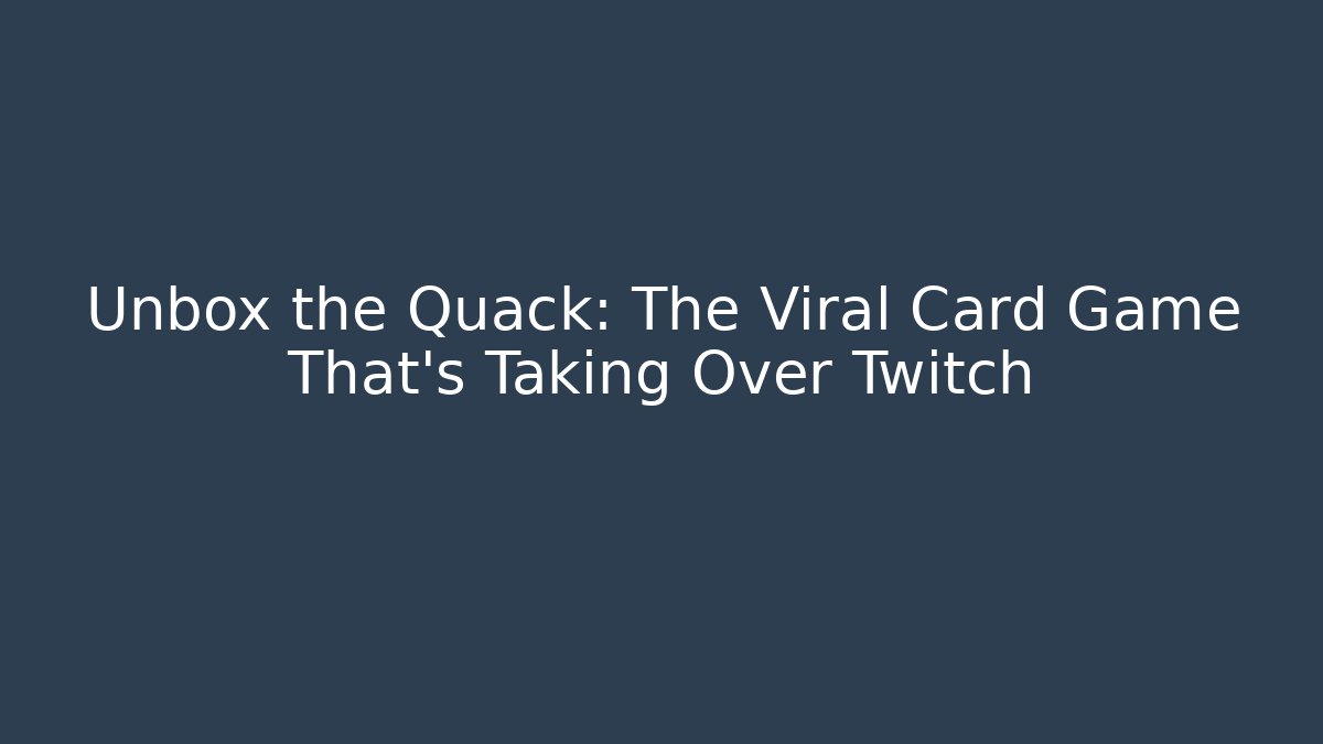 Unbox the Quack: The Viral Card Game That's Taking Over Twitch