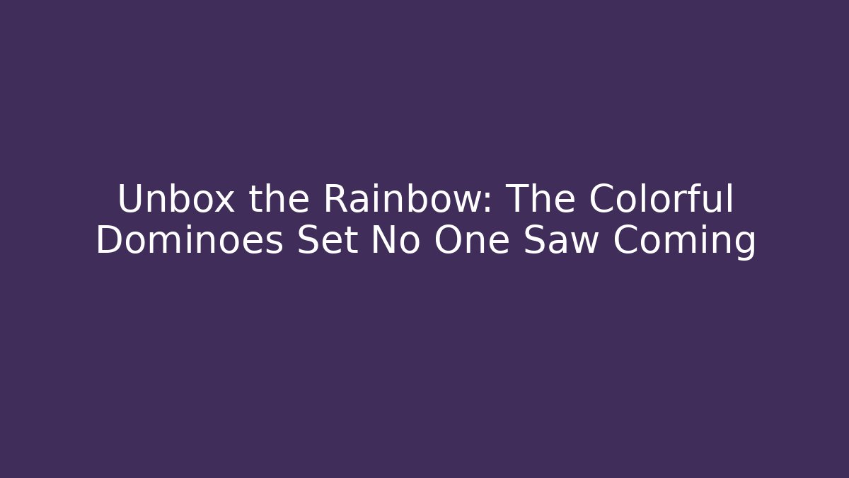 Unbox the Rainbow: The Colorful Dominoes Set No One Saw Coming