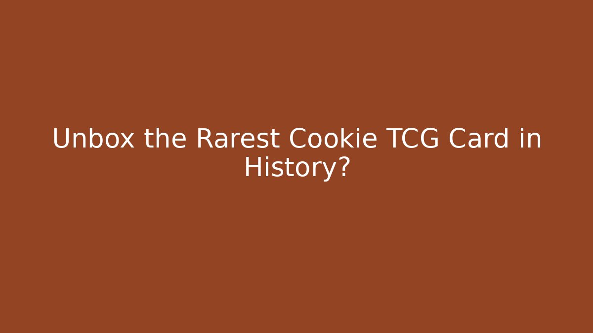 Unbox the Rarest Cookie TCG Card in History?