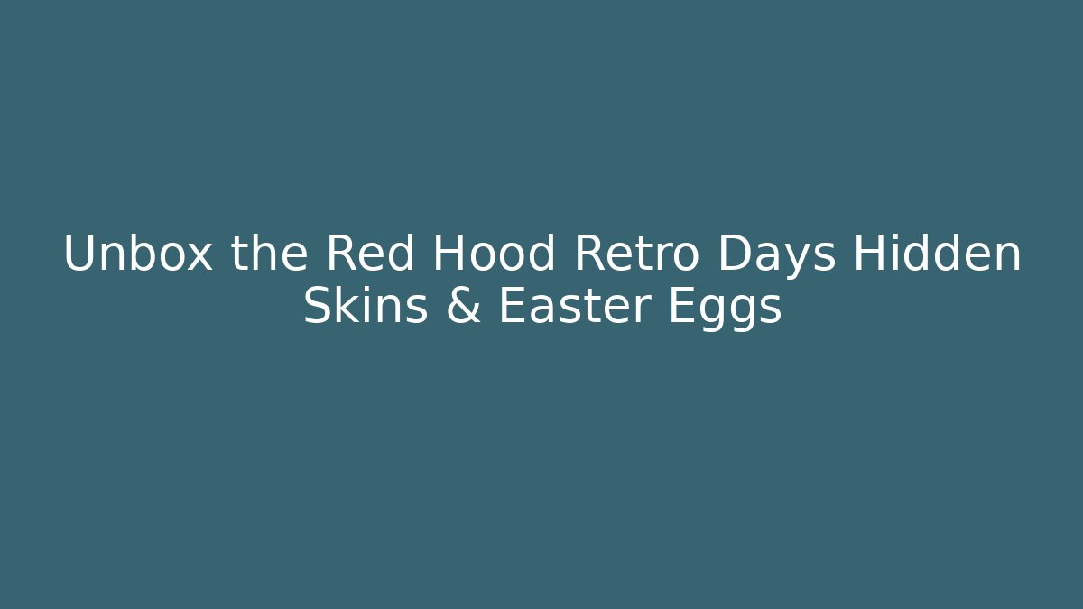 Unbox the Red Hood Retro Days Hidden Skins & Easter Eggs - Critter Realm