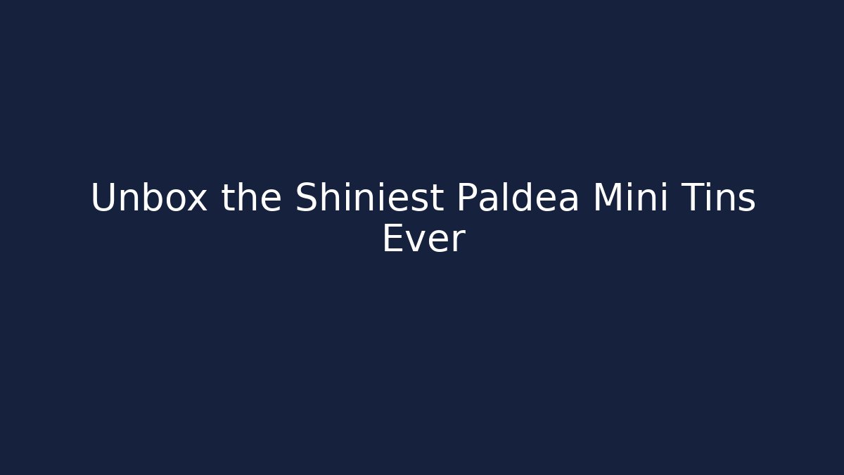 Unbox the Shiniest Paldea Mini Tins Ever