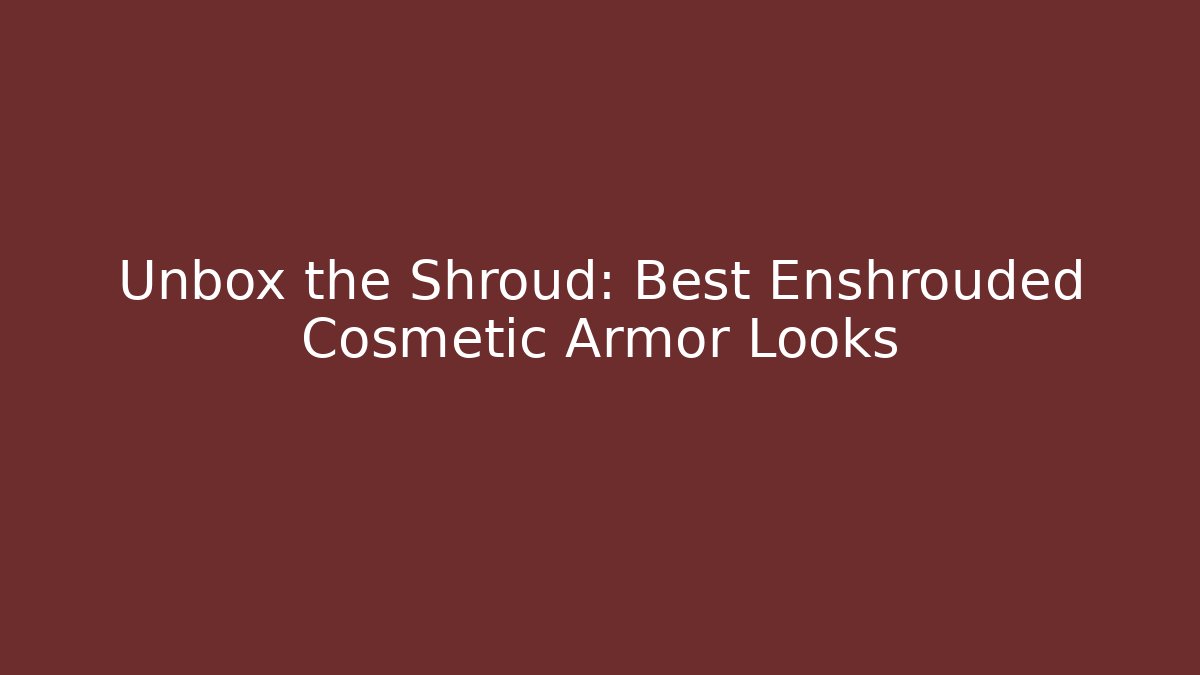 Unbox the Shroud: Best Enshrouded Cosmetic Armor Looks