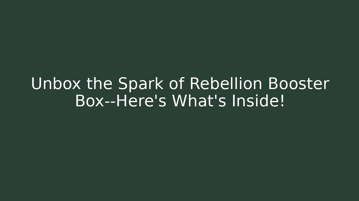 Unbox the Spark of Rebellion Booster Box—Here’s What’s Inside!
