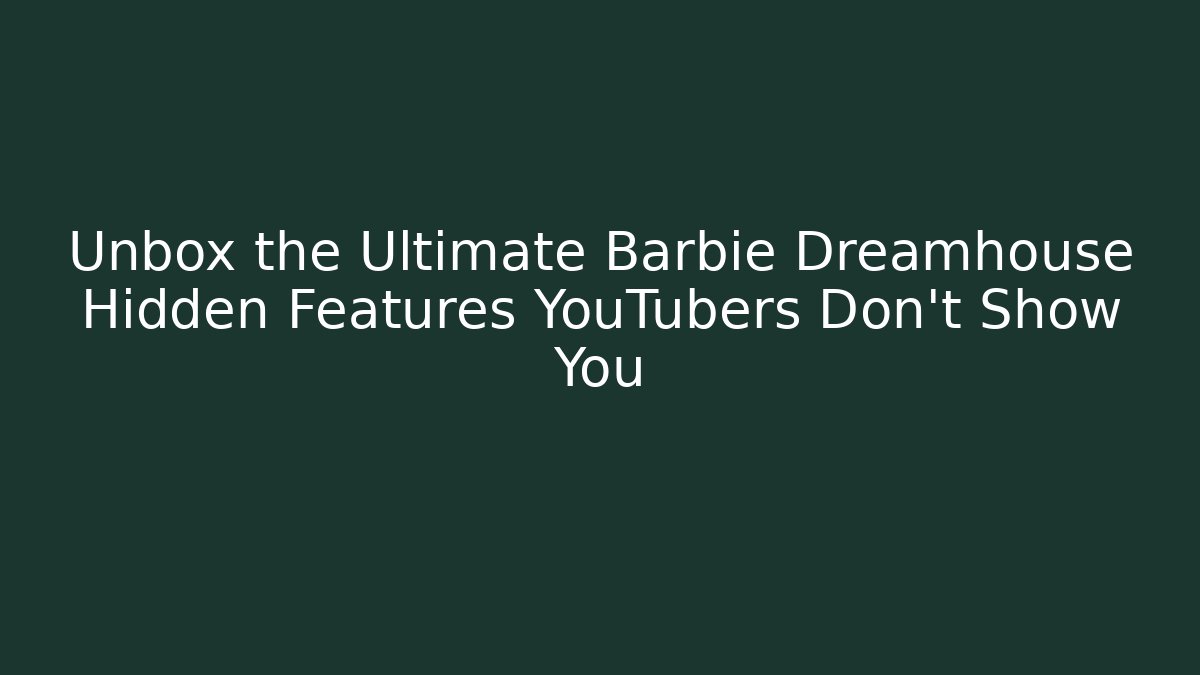 Unbox the Ultimate Barbie Dreamhouse Hidden Features YouTubers Don't Show You