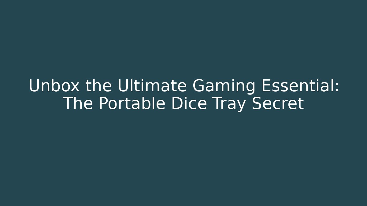 Unbox the Ultimate Gaming Essential: The Portable Dice Tray Secret
