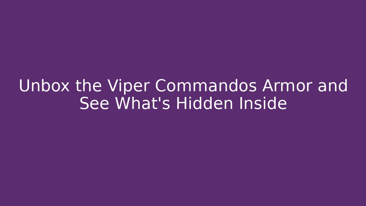 Unbox the Viper Commandos Armor and See What’s Hidden Inside