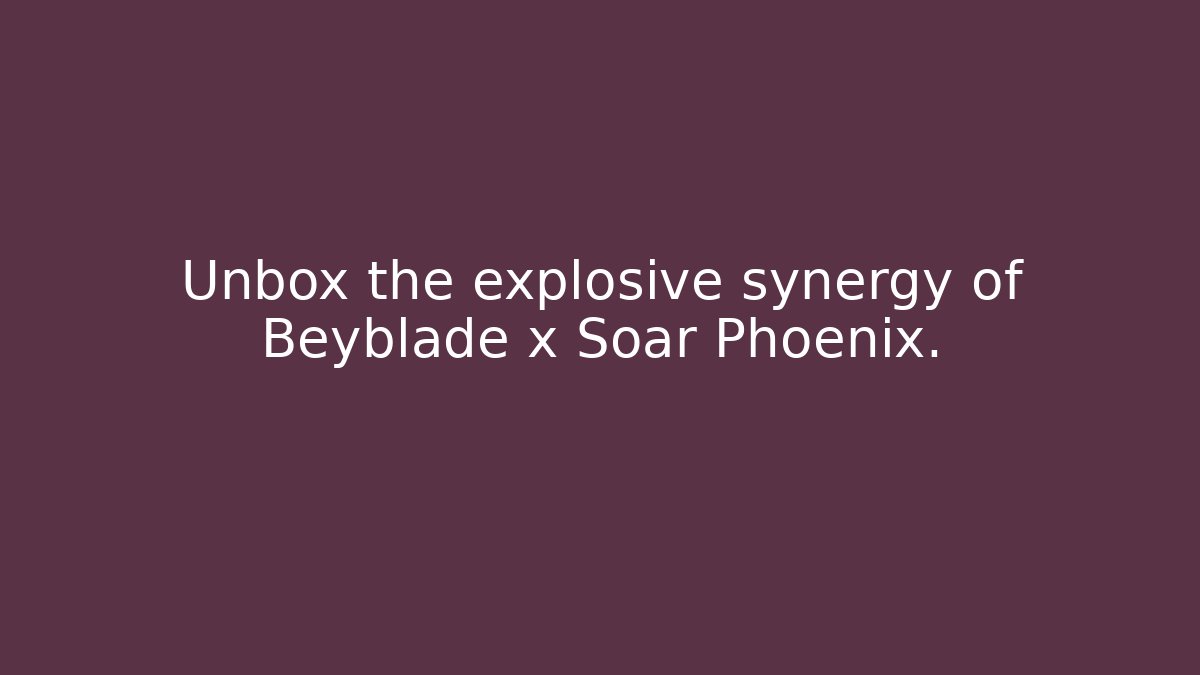 Unbox the explosive synergy of Beyblade x Soar Phoenix.