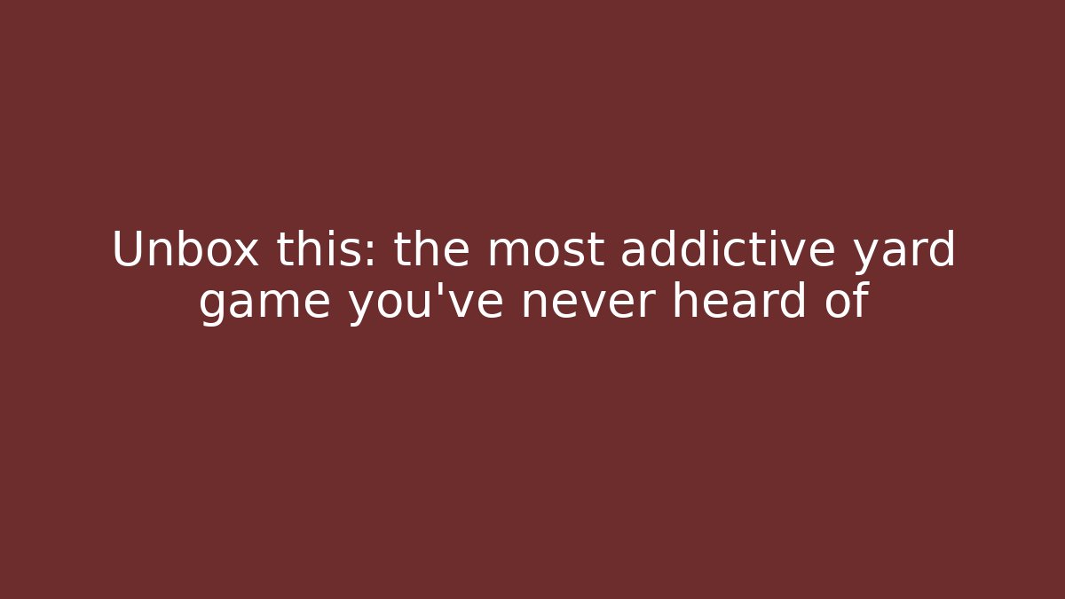 Unbox this: the most addictive yard game you’ve never heard of