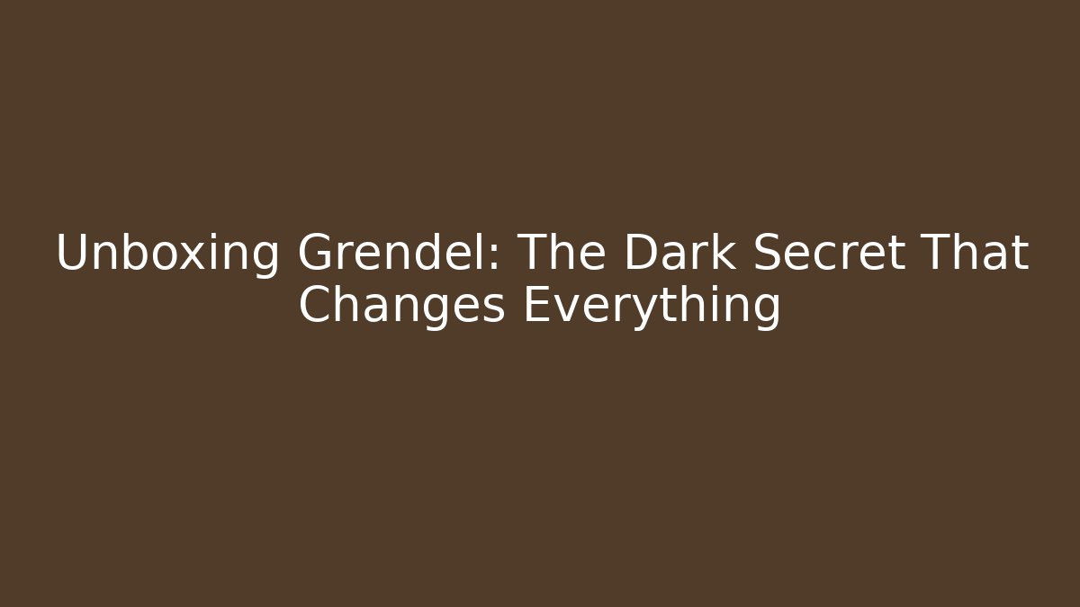 Unboxing Grendel: The Dark Secret That Changes Everything