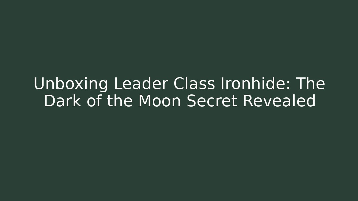 Unboxing Leader Class Ironhide: The Dark of the Moon Secret Revealed