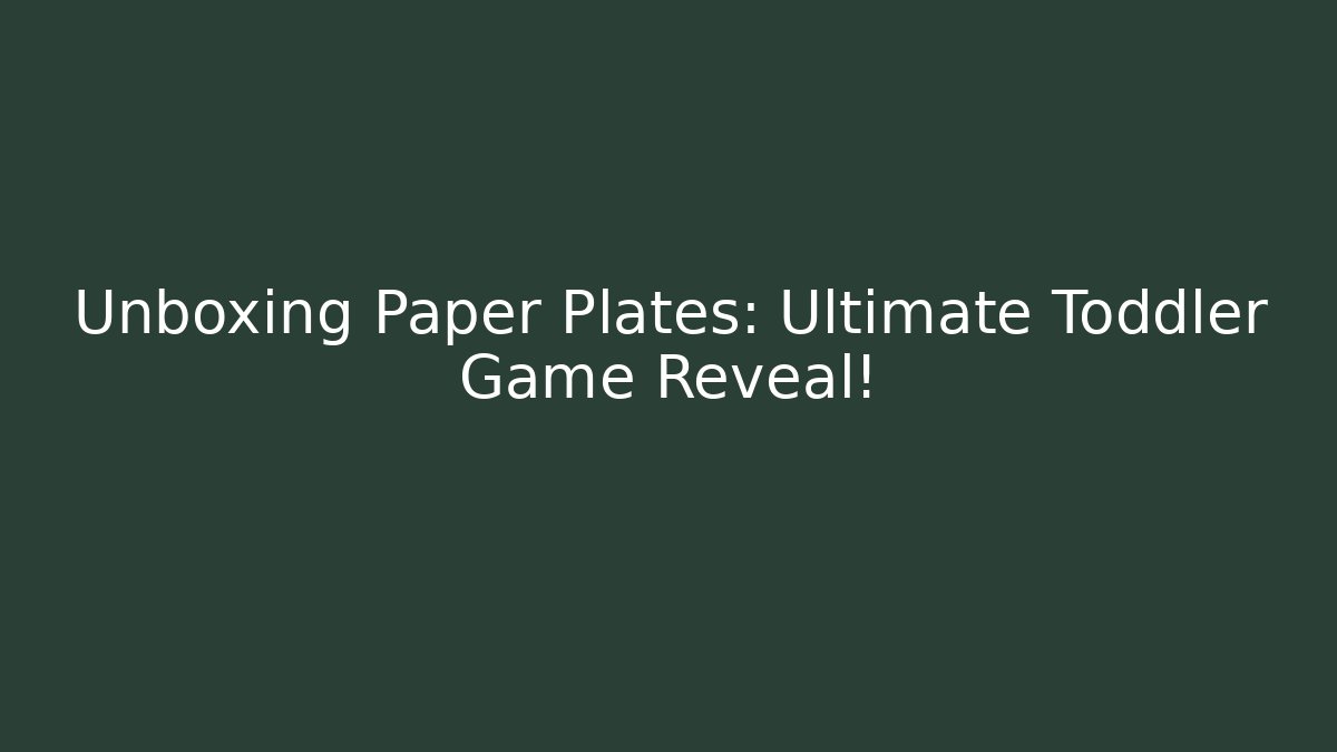 Unboxing Paper Plates: Ultimate Toddler Game Reveal!