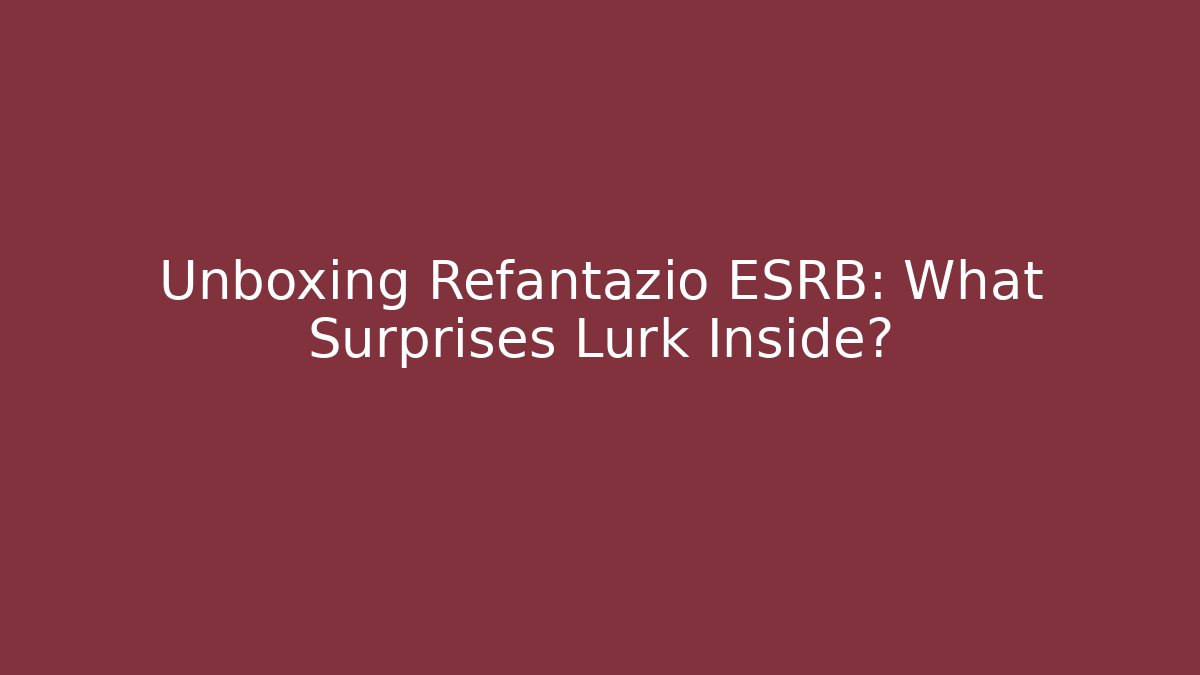 Unboxing Refantazio ESRB: What Surprises Lurk Inside?
