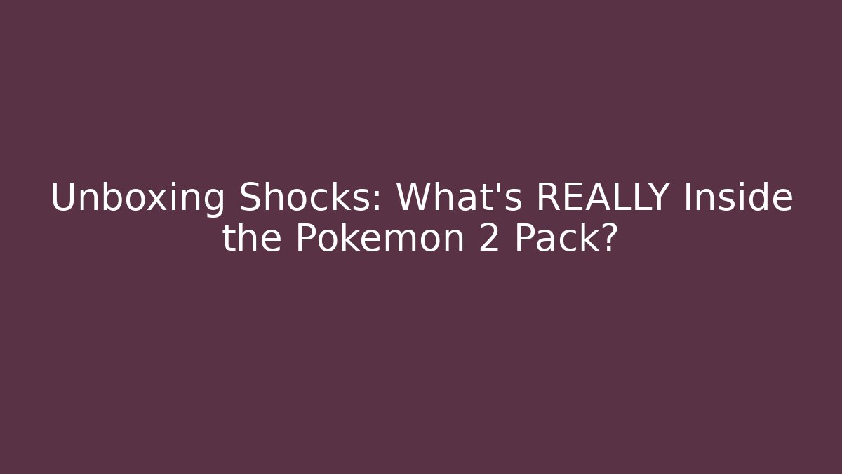 Unboxing Shocks: What's REALLY Inside the Pokémon 2 Pack? - Critter Realm
