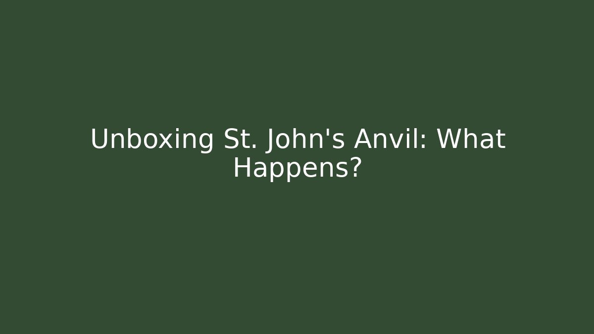 Unboxing St. John's Anvil: What Happens?