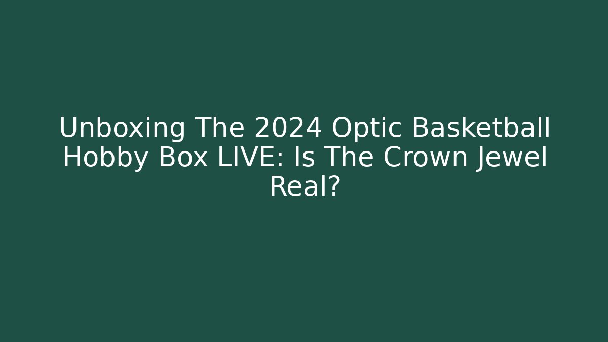Unboxing The 2024 Optic Basketball Hobby Box LIVE: Is The Crown Jewel Real?
