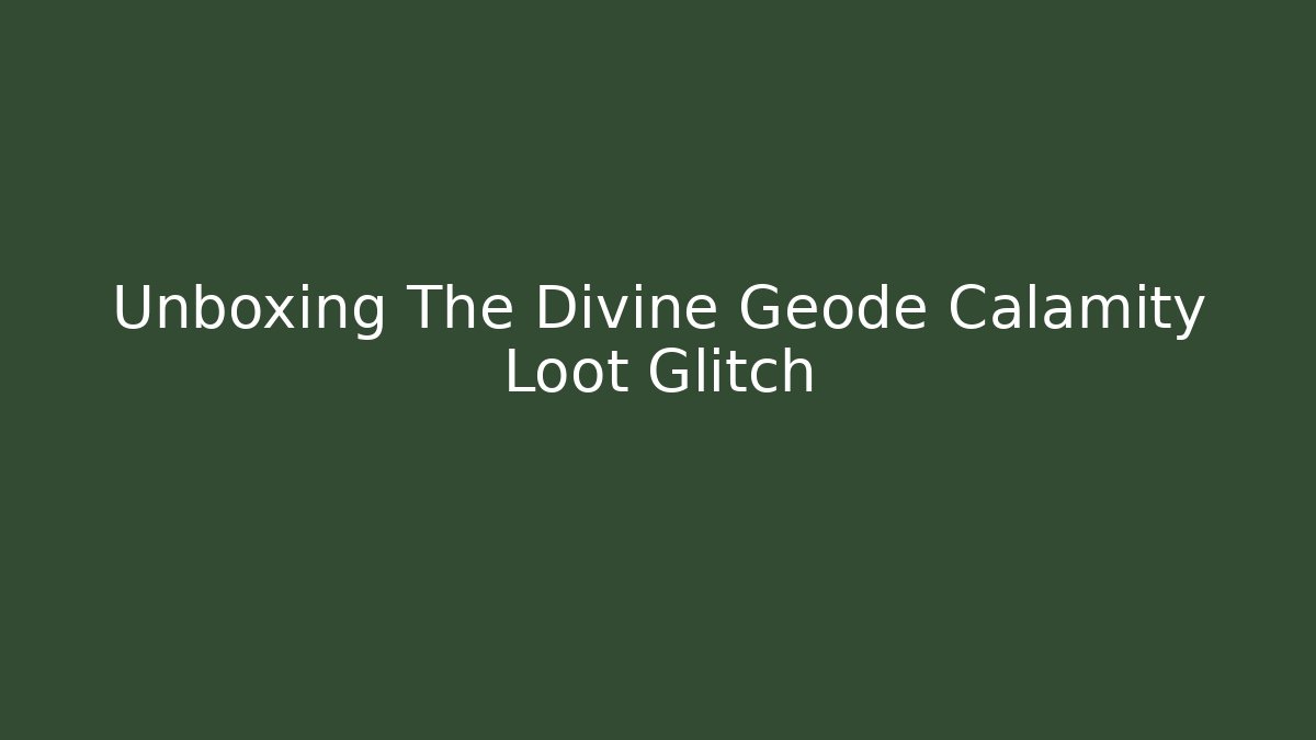 Unboxing The Divine Geode Calamity Loot Glitch - Critter Realm