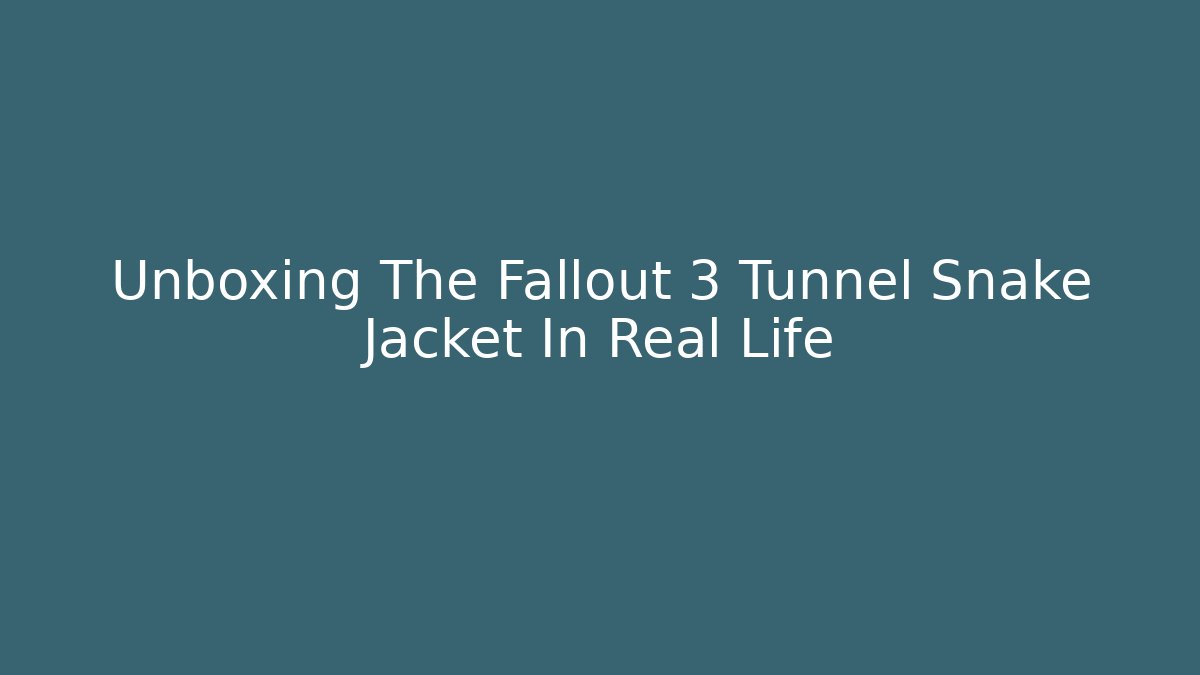Unboxing The Fallout 3 Tunnel Snake Jacket In Real Life