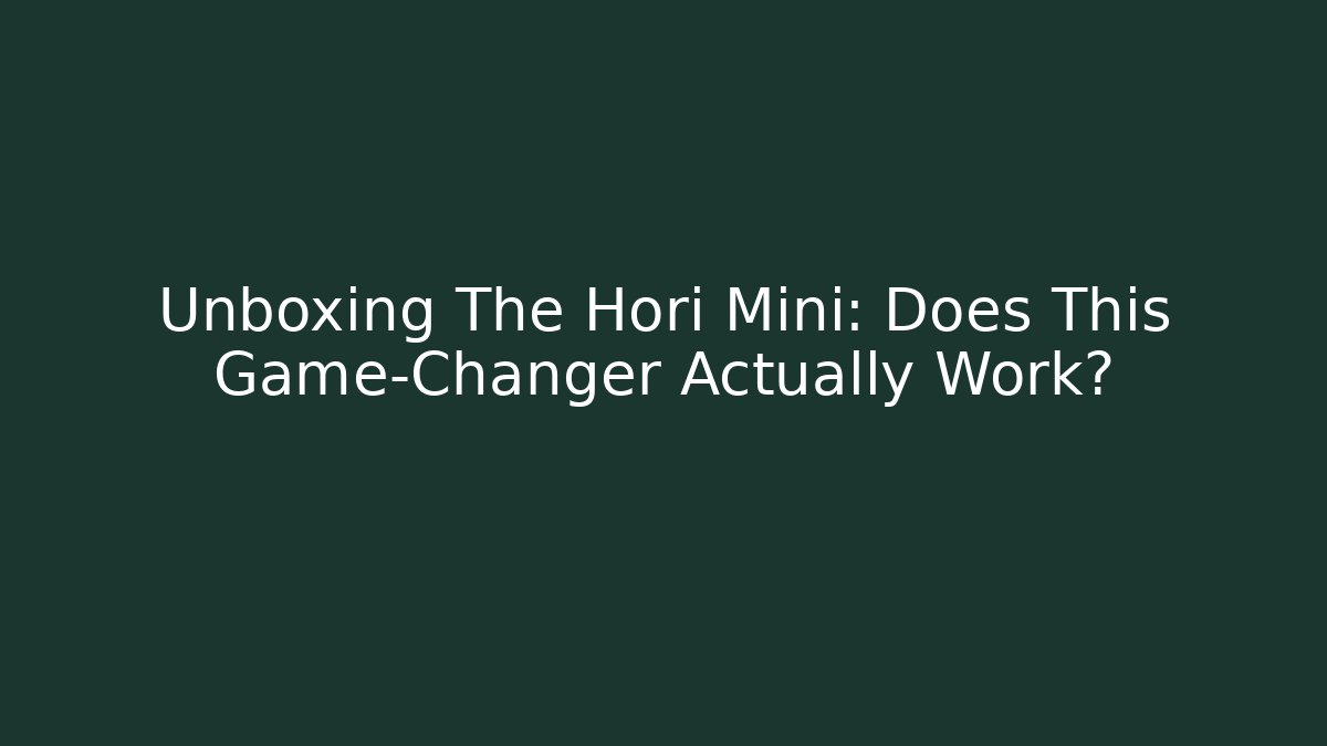 Unboxing The Hori Mini: Does This Game-Changer Actually Work?