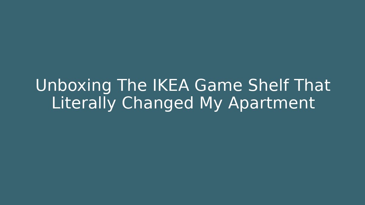 Unboxing The IKEA Game Shelf That Literally Changed My Apartment