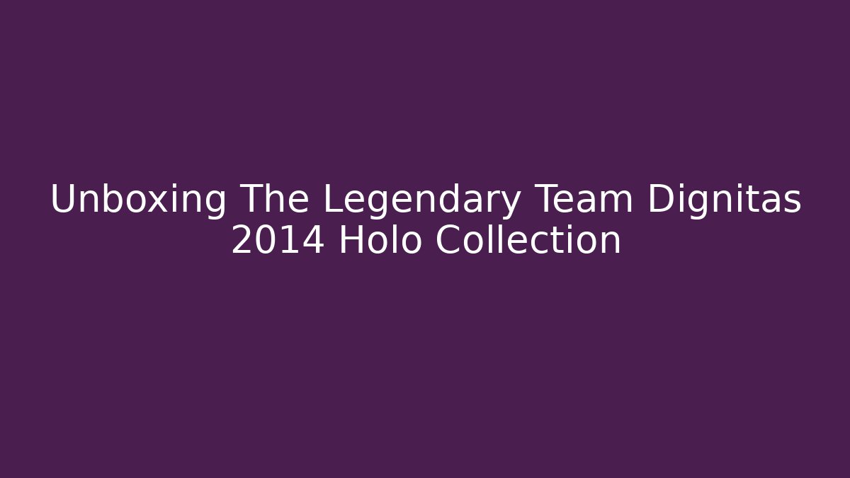 Unboxing The Legendary Team Dignitas 2014 Holo Collection