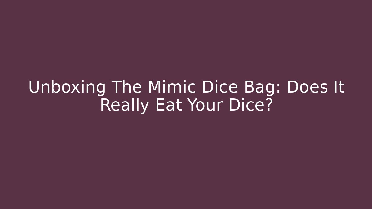 Unboxing The Mimic Dice Bag: Does It Really Eat Your Dice?