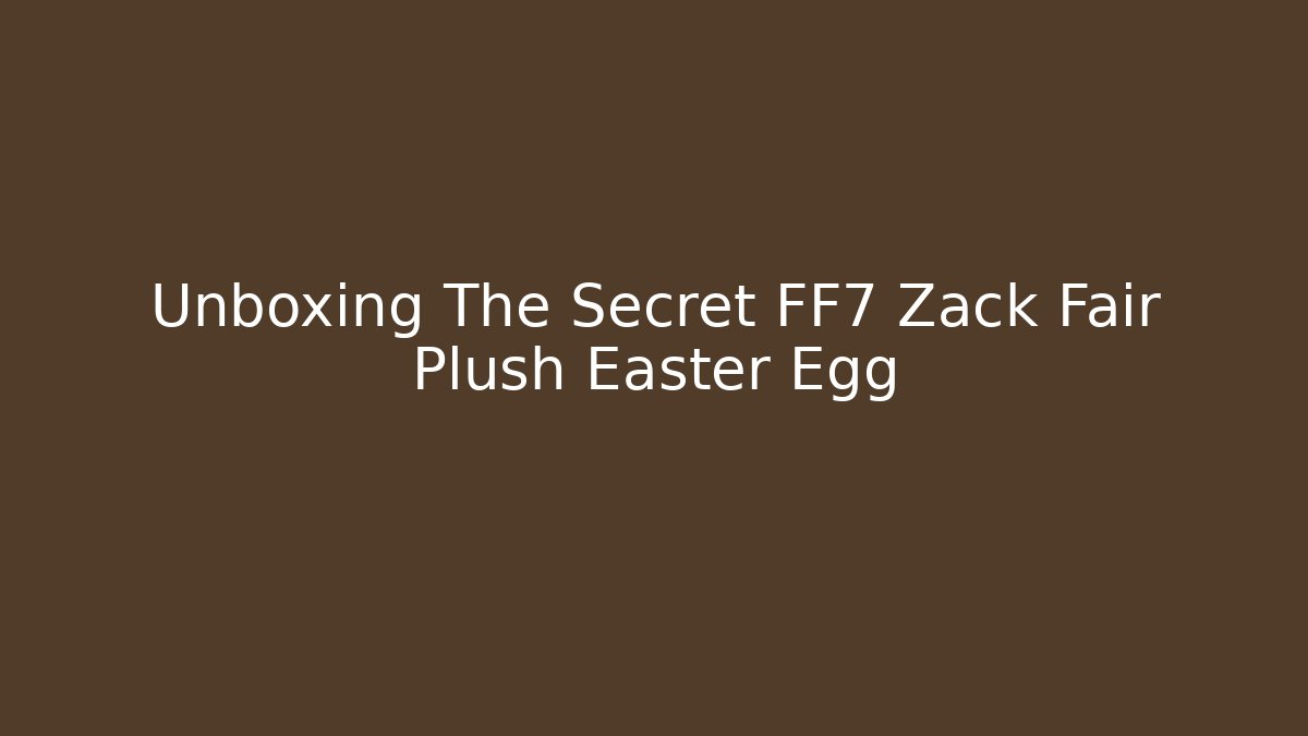 Unboxing The Secret FF7 Zack Fair Plush Easter Egg