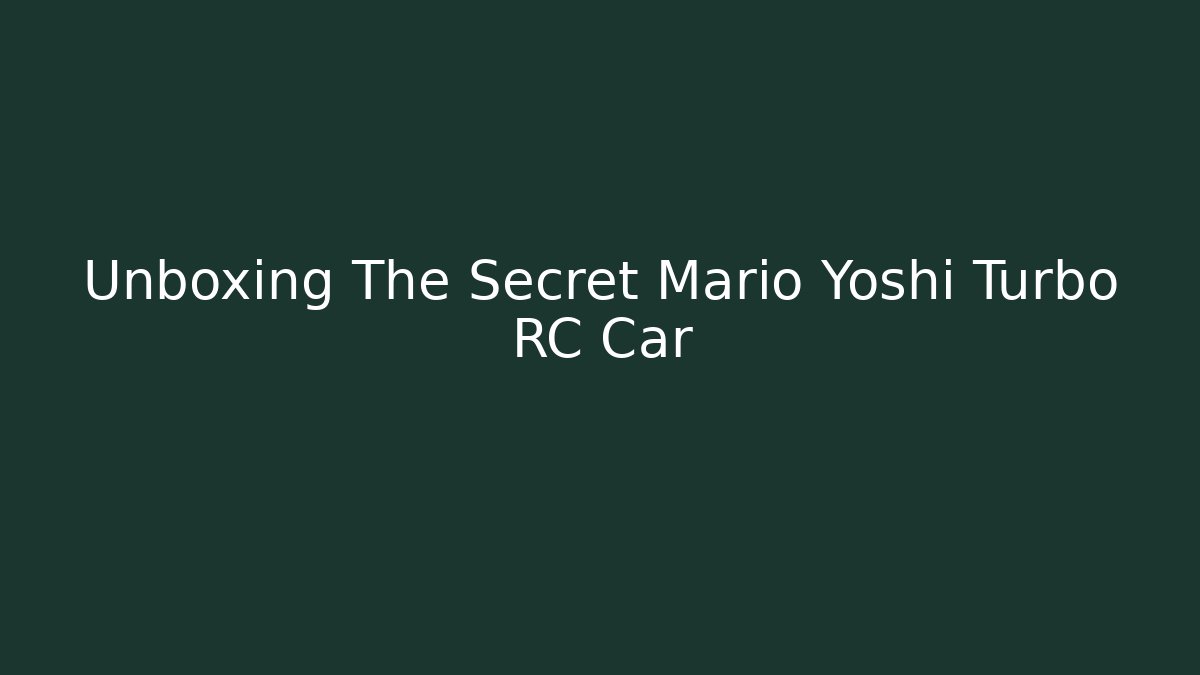 Unboxing The Secret Mario Yoshi Turbo RC Car