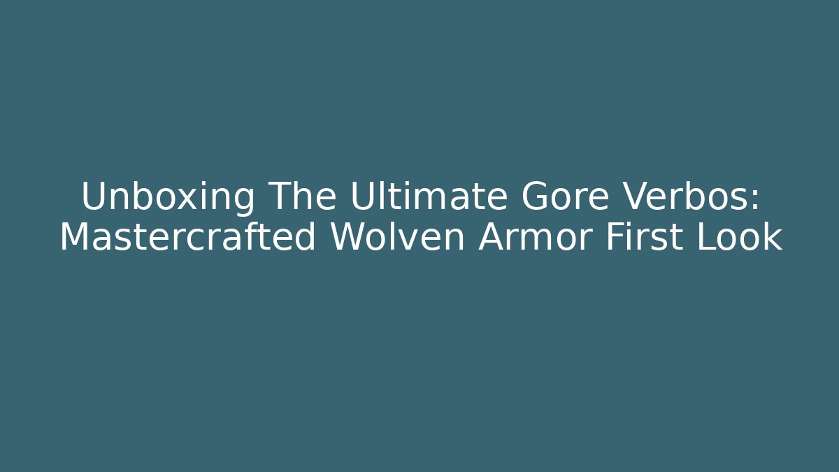 Unboxing The Ultimate Gore Verbos: Mastercrafted Wolven Armor First Look