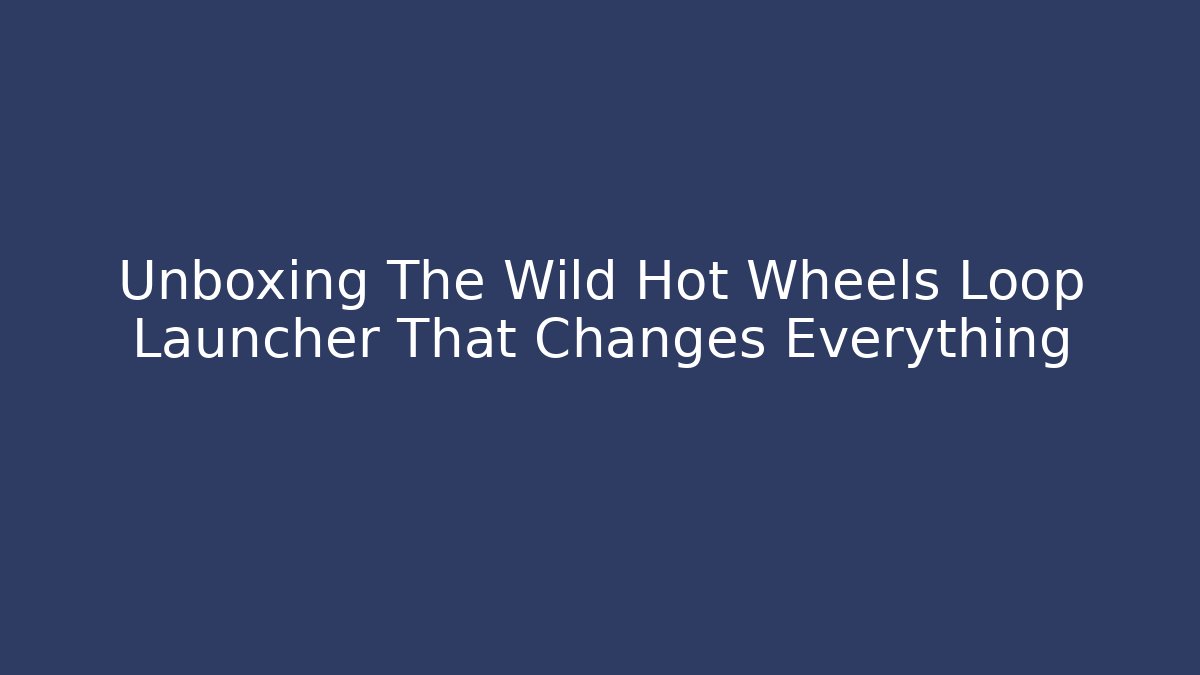 Unboxing The Wild Hot Wheels Loop Launcher That Changes Everything - Critter Realm