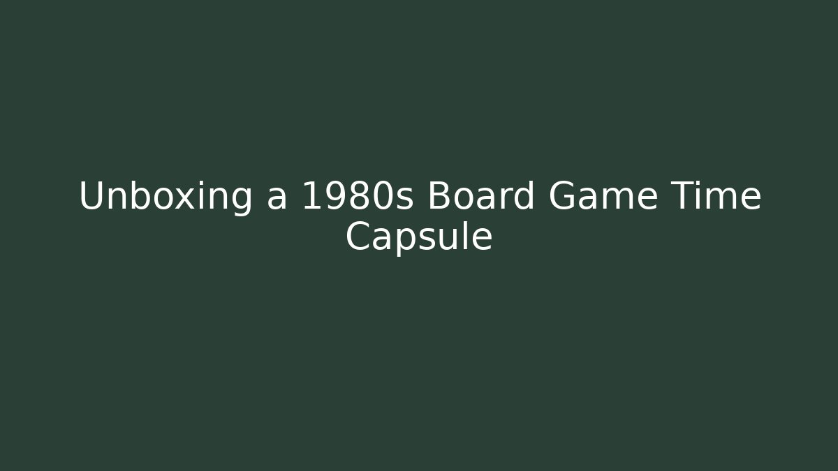 Unboxing a 1980s Board Game Time Capsule