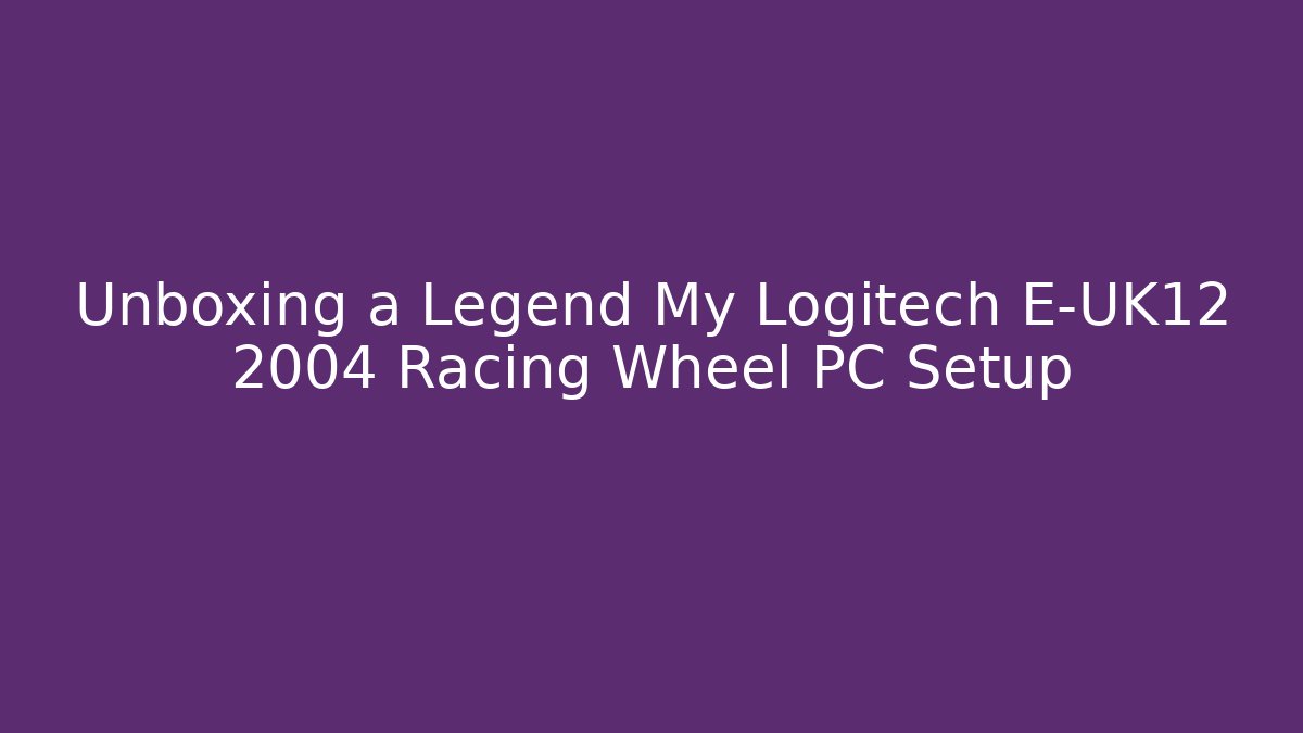 Unboxing a Legend My Logitech E-UK12 2004 Racing Wheel PC Setup
