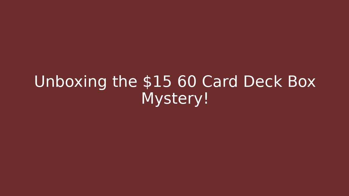 Unboxing the $15 60 Card Deck Box Mystery!