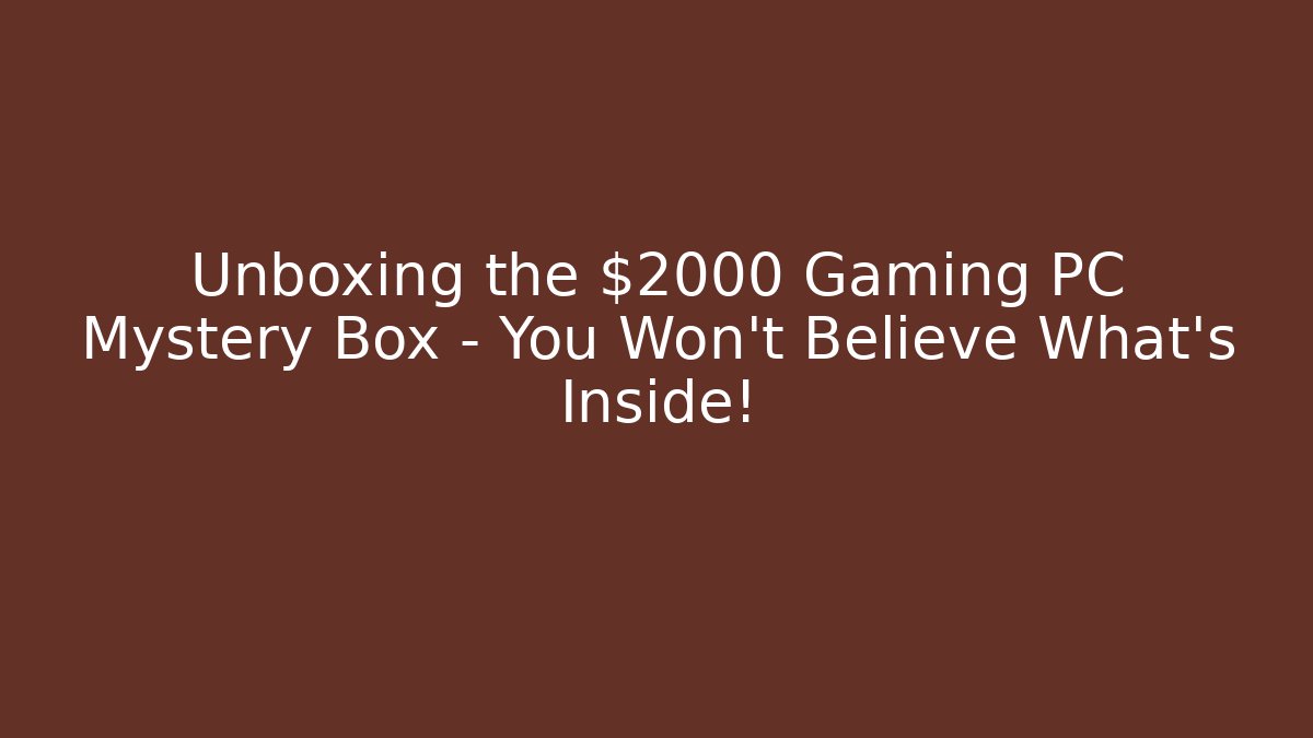 Unboxing the $2000 Gaming PC Mystery Box - You Won't Believe What's Inside!